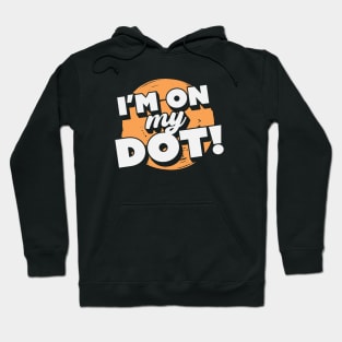 I'm On My Dot! // Funny Marching Band // Band Camp Joke Hoodie